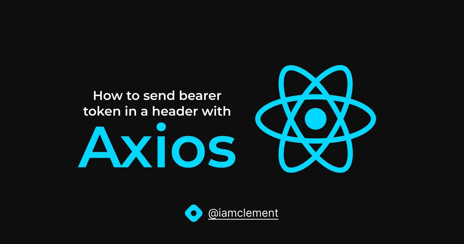 How to send bearer token in header with Axios