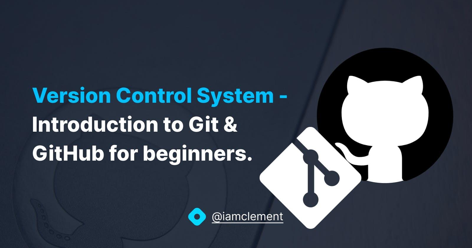 Version Control System -  Introduction to Git & GitHub for beginners